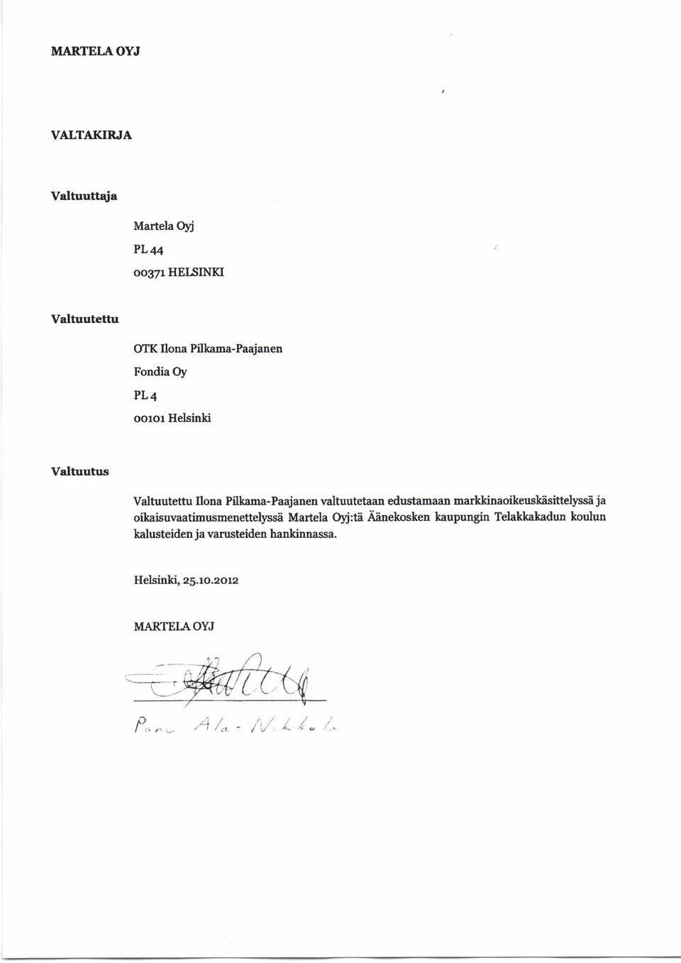 valtuutetaan edustamaan markkinaoikeuskäsittelyssä ja oikaisuvaatimusmenettelyssä Martela Oyj:tä