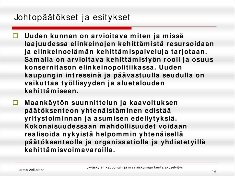 Uuden kaupungin intressinä ja päävastuulla seudulla on vaikuttaa työllisyyden ja aluetalouden kehittämiseen.