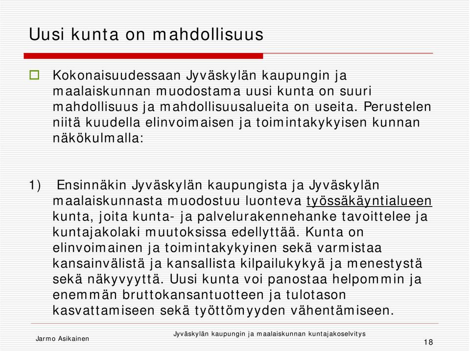 työssäkäyntialueen kunta, joita kunta- ja palvelurakennehanke tavoittelee ja kuntajakolaki muutoksissa edellyttää.