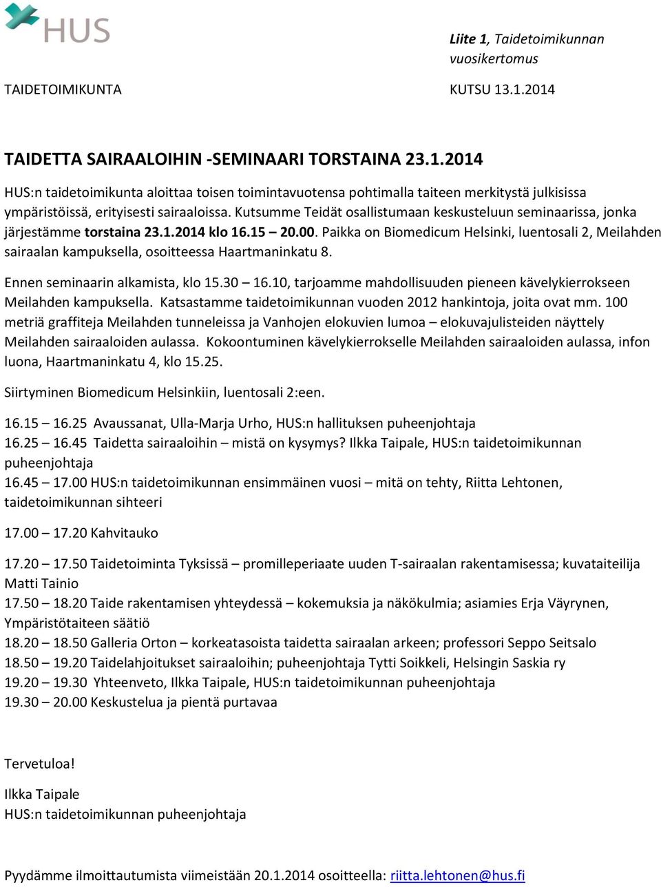 Paikka on Biomedicum Helsinki, luentosali 2, Meilahden sairaalan kampuksella, osoitteessa Haartmaninkatu 8. Ennen seminaarin alkamista, klo 15.30 16.