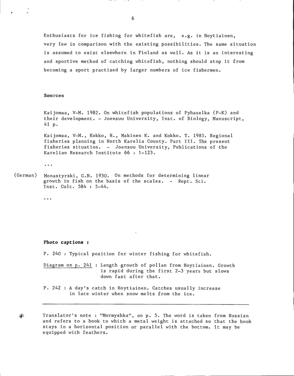 On whitefish populations of Pyhaselka (P-K) and their development. - Joensuu University, Inst. of Biology, Manuscript, 41 p. Kaijomaa, V-M., Kokko, H., Makinen K. and Kokko. T. 1985.