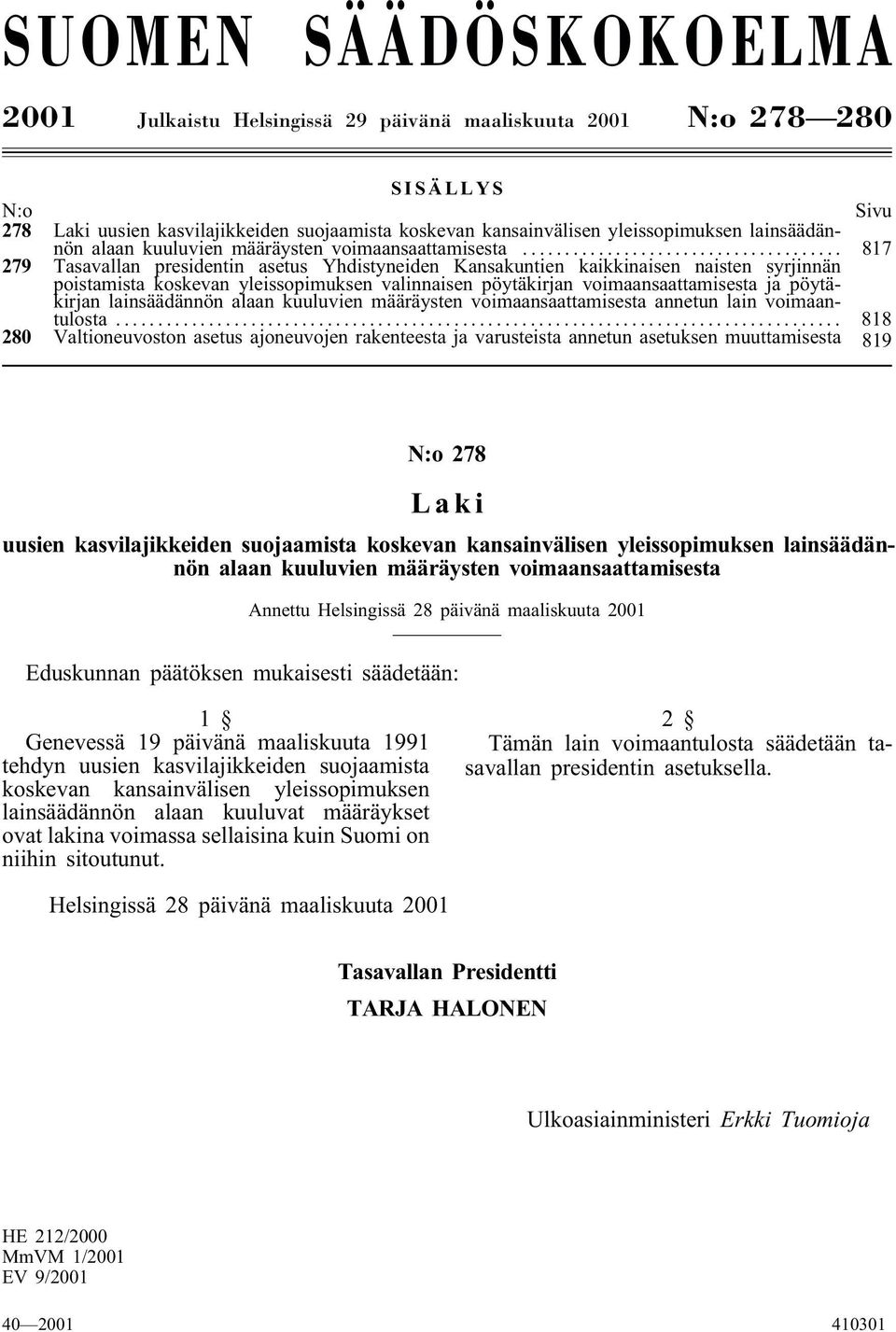 .. 817 279 Tasavallan presidentin asetus Yhdistyneiden Kansakuntien kaikkinaisen naisten syrjinnän poistamista koskevan yleissopimuksen valinnaisen pöytäkirjan voimaansaattamisesta ja pöytäkirjan