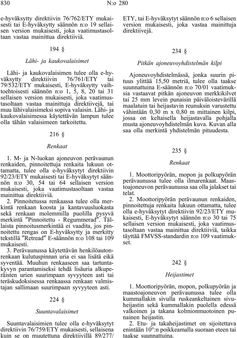 version mukaisesti, joka vaatimustasoltaan vastaa mainittuja direktiivejä, tai muu lähivalaisimeksi sopiva valaisin.