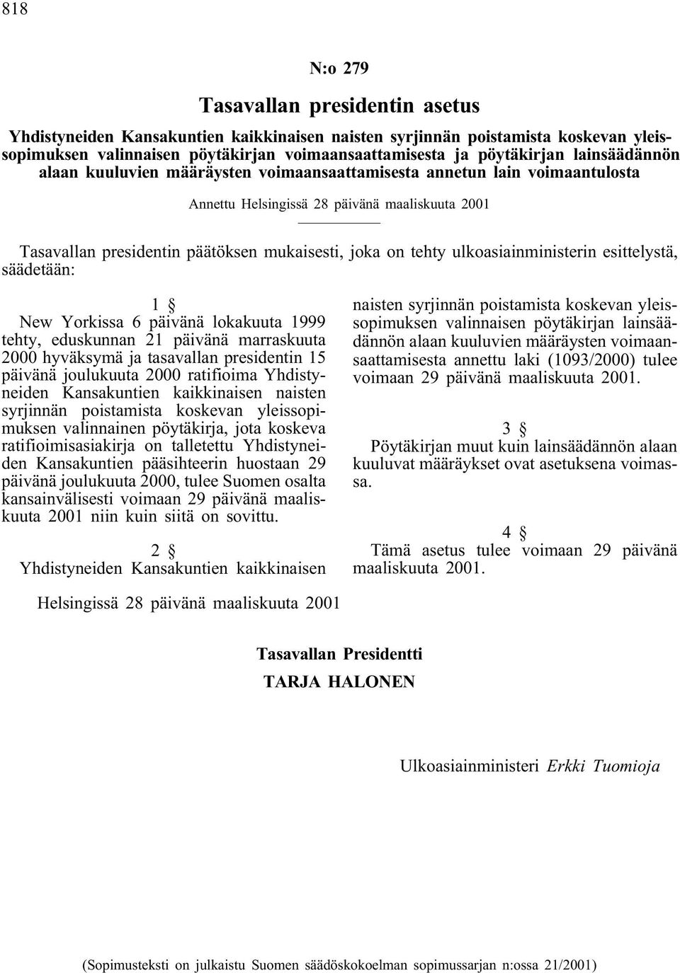 ulkoasiainministerin esittelystä, säädetään: 1 New Yorkissa 6 päivänä lokakuuta 1999 tehty, eduskunnan 21 päivänä marraskuuta 2000 hyväksymä ja tasavallan presidentin 15 päivänä joulukuuta 2000