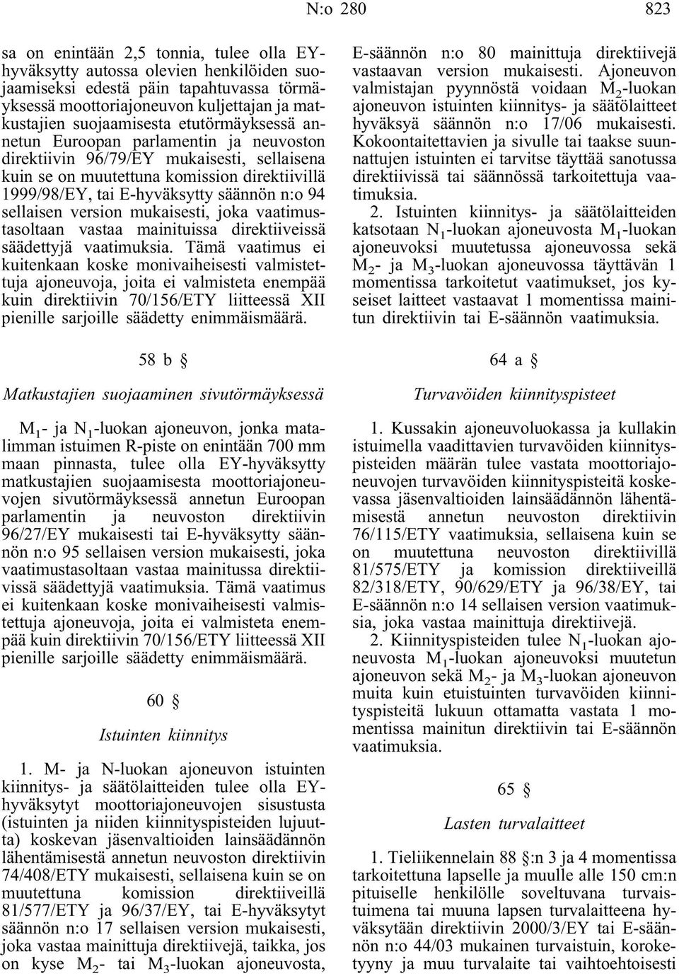 n:o 94 sellaisen version mukaisesti, joka vaatimustasoltaan vastaa mainituissa direktiiveissä säädettyjä vaatimuksia.