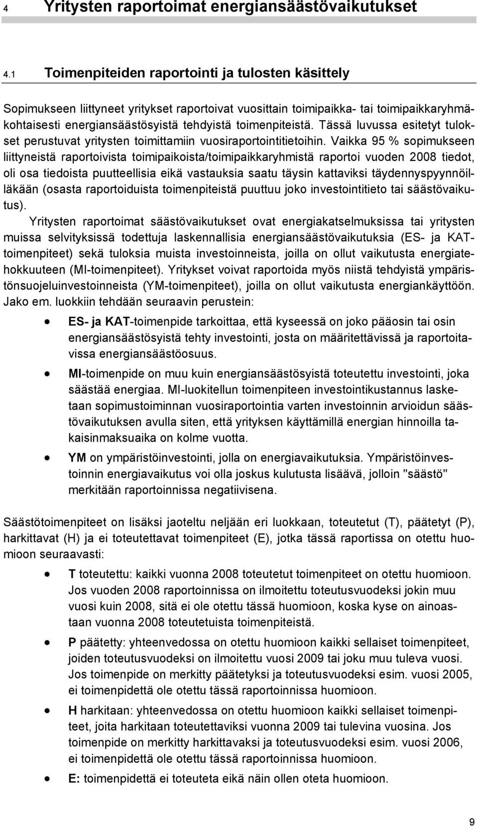 Tässä luvussa esitetyt tulokset perustuvat yritysten toimittamiin vuosiraportointitietoihin.