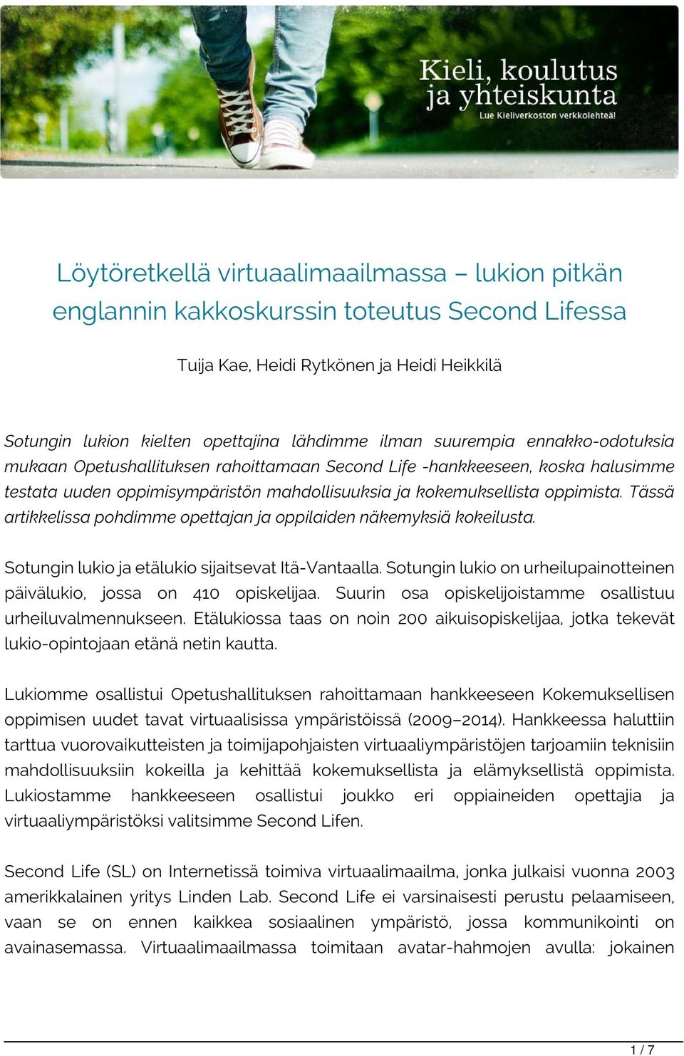 Tässä artikkelissa pohdimme opettajan ja oppilaiden näkemyksiä kokeilusta. Sotungin lukio ja etälukio sijaitsevat Itä-Vantaalla.