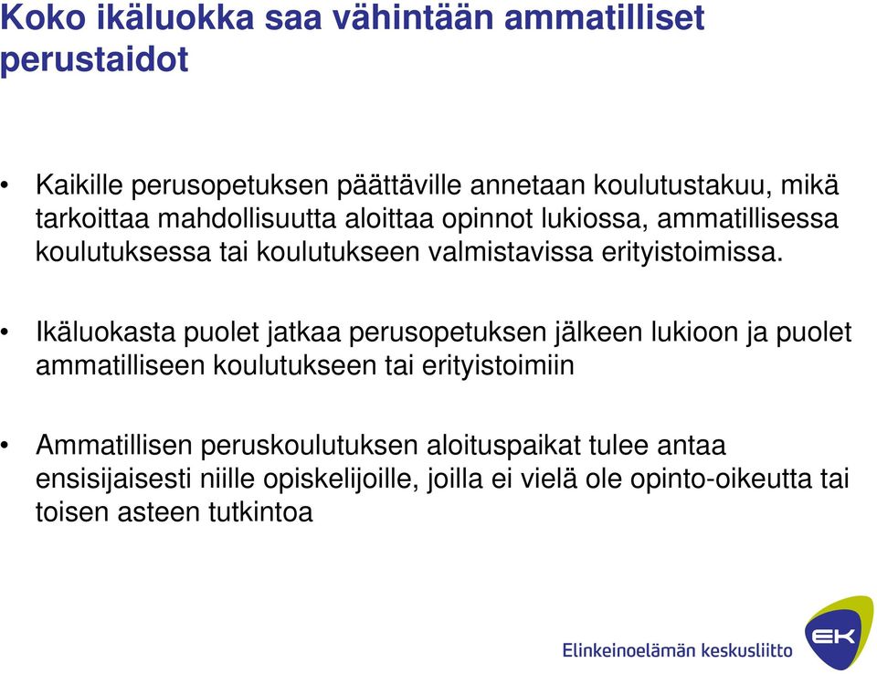 Ikäluokasta puolet jatkaa perusopetuksen jälkeen lukioon ja puolet ammatilliseen koulutukseen tai erityistoimiin Ammatillisen