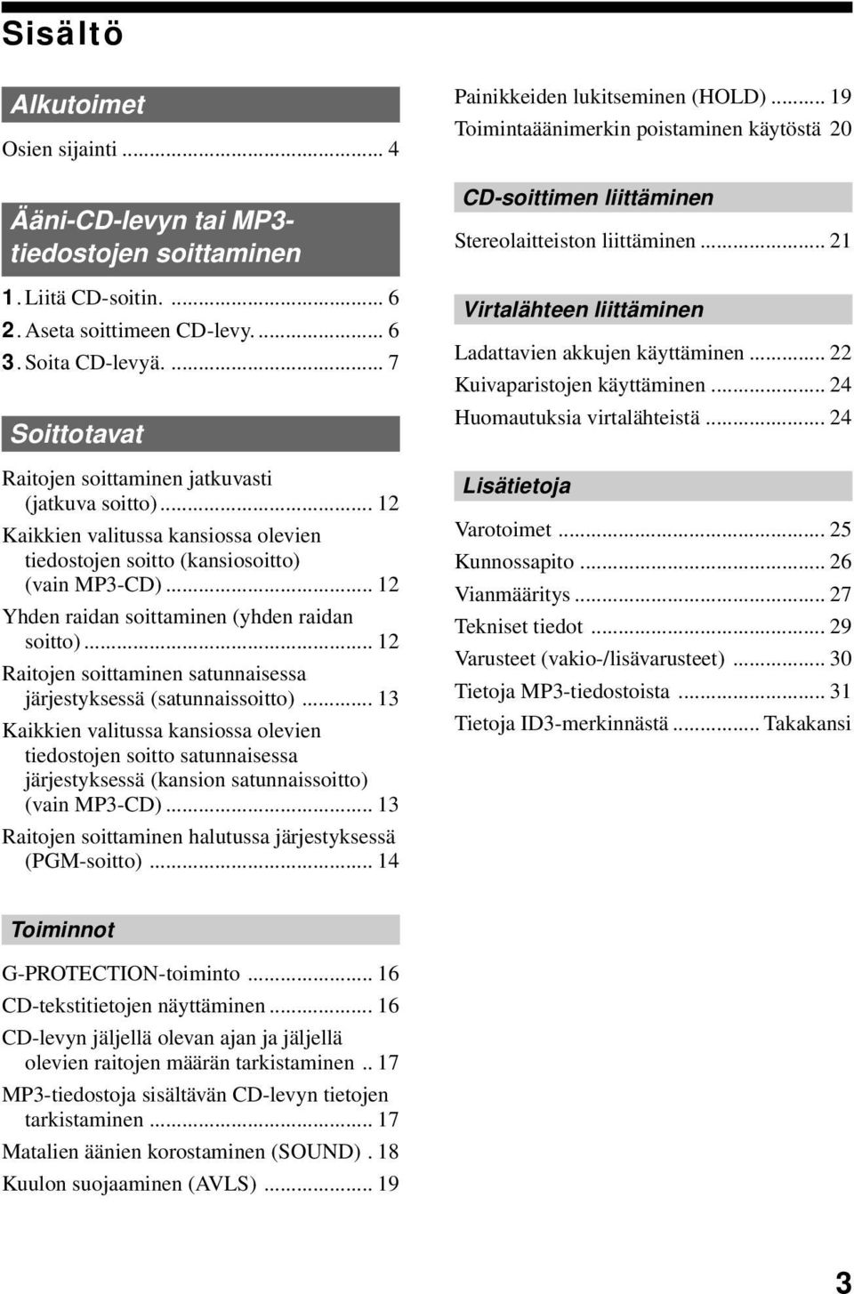 .. 12 Yhden raidan soittaminen (yhden raidan soitto)... 12 Raitojen soittaminen satunnaisessa järjestyksessä (satunnaissoitto).