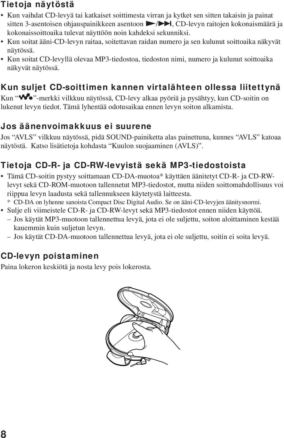 Kun soitat CD-levyllä olevaa MP3-tiedostoa, tiedoston nimi, numero ja kulunut soittoaika näkyvät näytössä.