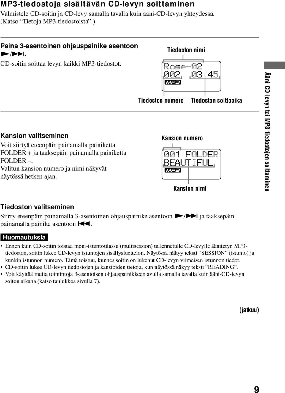 Tiedoston nimi Tiedoston numero Tiedoston soittoaika Kansion valitseminen Voit siirtyä eteenpäin painamalla painiketta FOLDER + ja taaksepäin painamalla painiketta FOLDER.