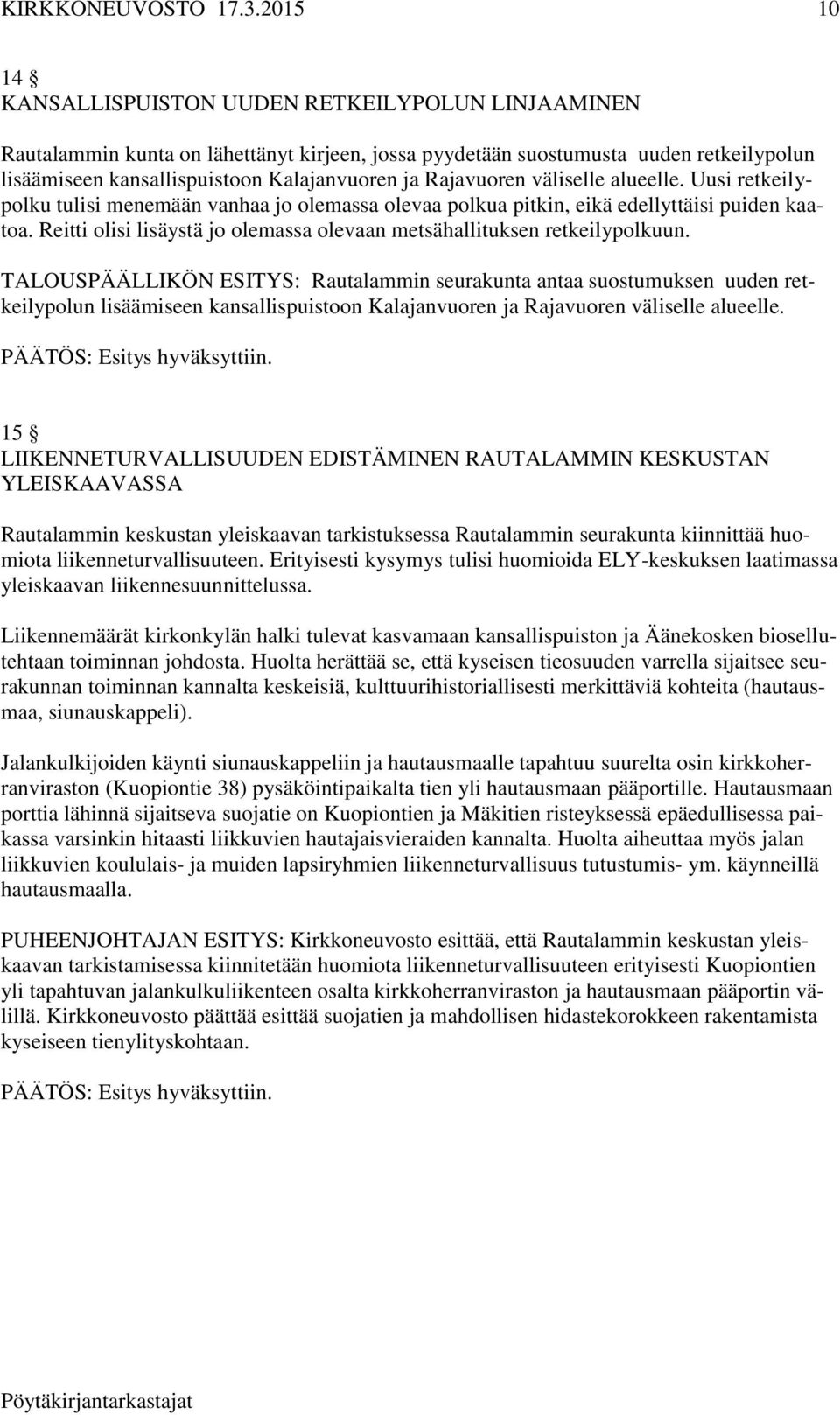 Reitti olisi lisäystä jo olemassa olevaan metsähallituksen retkeilypolkuun.