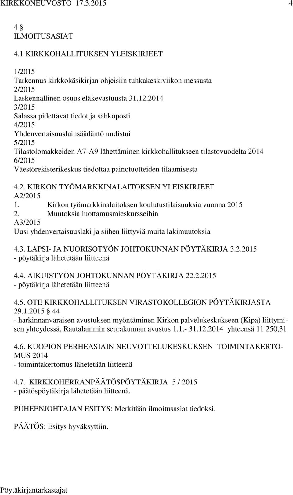 Väestörekisterikeskus tiedottaa painotuotteiden tilaamisesta 4.2. KIRKON TYÖMARKKINALAITOKSEN YLEISKIRJEET A2/2015 1. Kirkon työmarkkinalaitoksen koulutustilaisuuksia vuonna 2015 2.