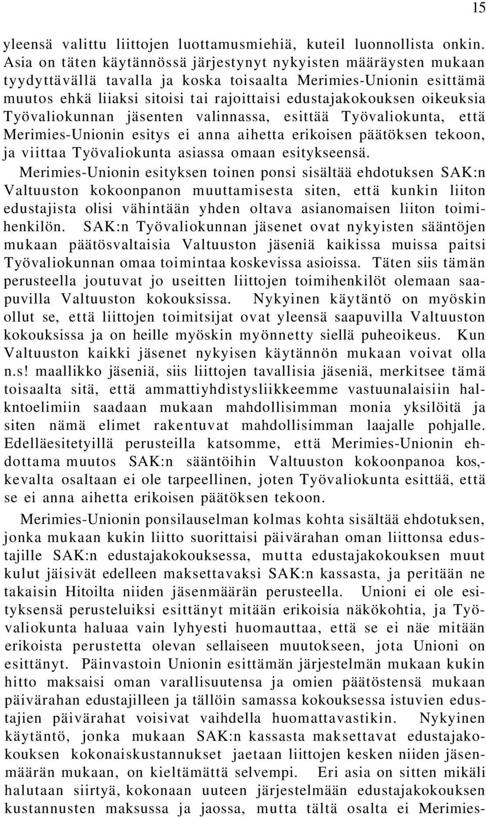 oikeuksia Työvaliokunnan jäsenten valinnassa, esittää Työvaliokunta, että Merimies-Unionin esitys ei anna aihetta erikoisen päätöksen tekoon, ja viittaa Työvaliokunta asiassa omaan esitykseensä.