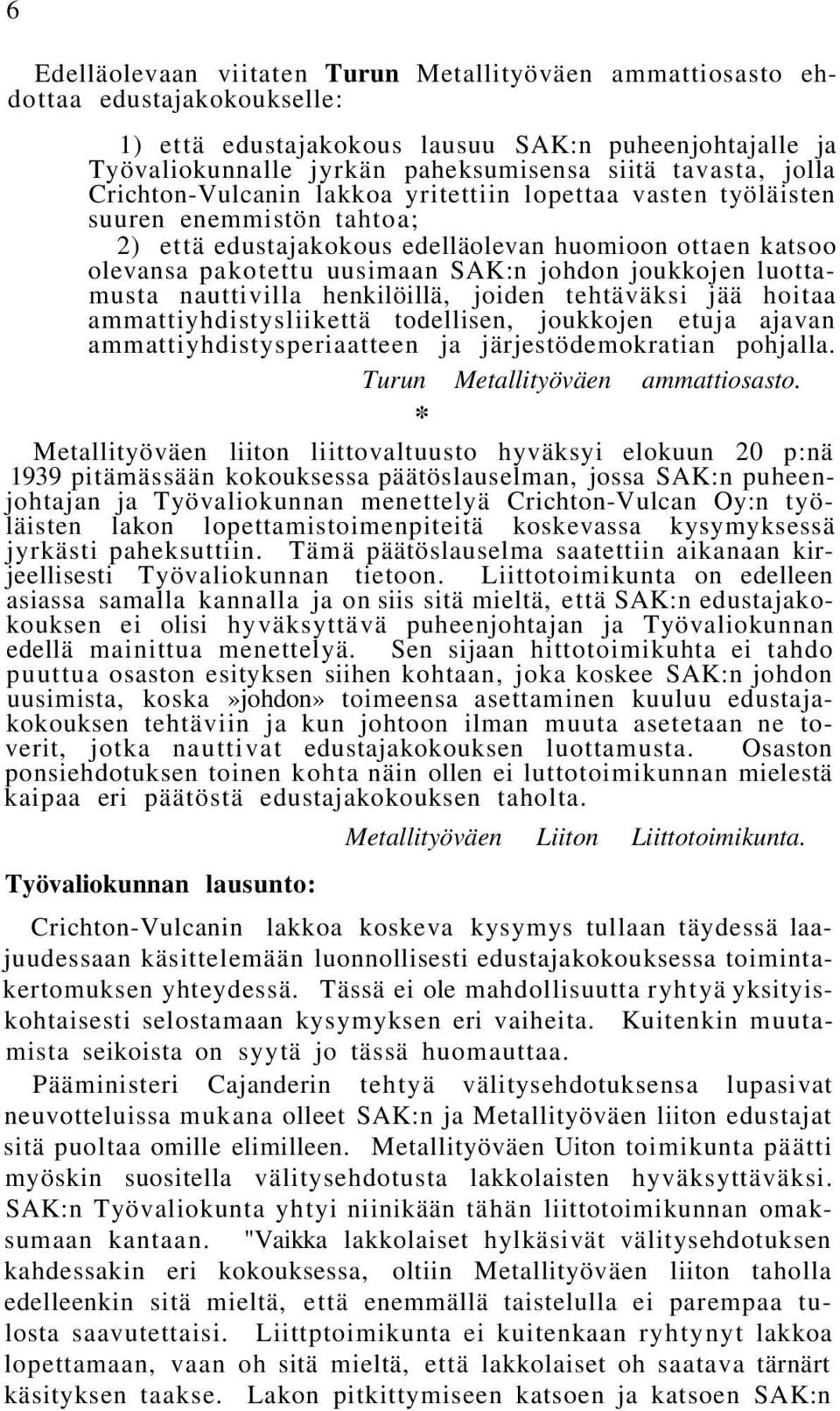 joukkojen luottamusta nauttivilla henkilöillä, joiden tehtäväksi jää hoitaa ammattiyhdistysliikettä todellisen, joukkojen etuja ajavan ammattiyhdistysperiaatteen ja järjestödemokratian pohjalla.