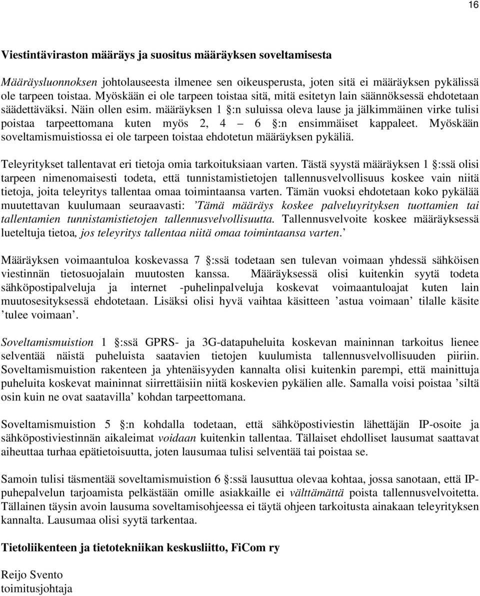 määräyksen 1 :n suluissa oleva lause ja jälkimmäinen virke tulisi poistaa tarpeettomana kuten myös 2, 4 6 :n ensimmäiset kappaleet.