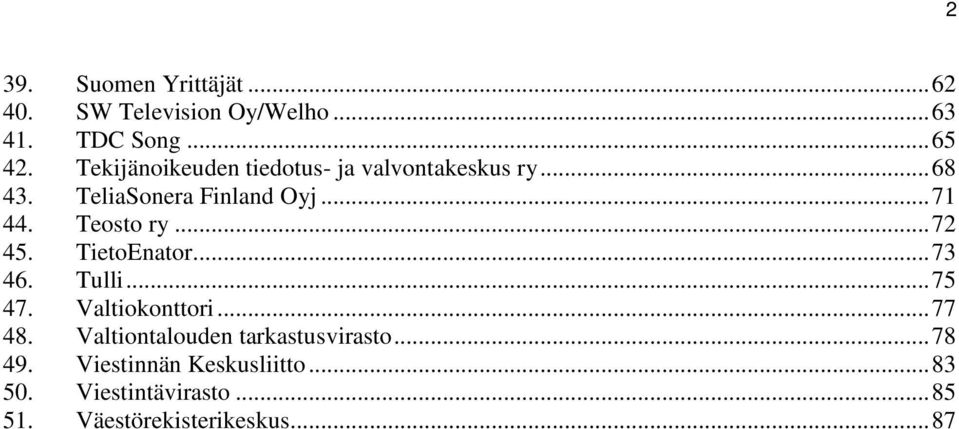 Teosto ry...72 45. TietoEnator...73 46. Tulli...75 47. Valtiokonttori...77 48.