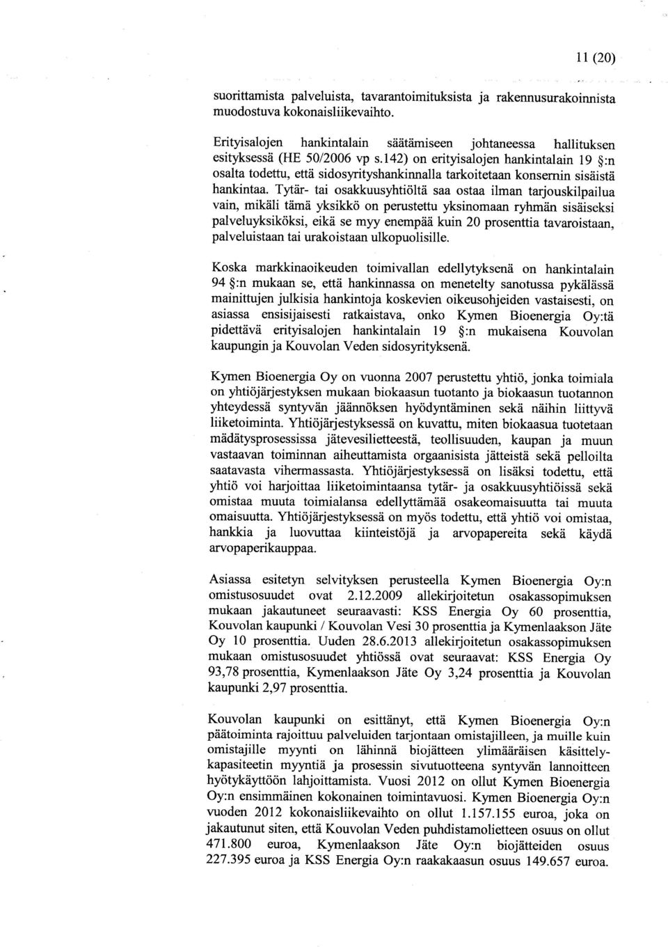 142) on erityisalojen hankintalain 19 :n osalta todettu, että sidosyrityshankinnalla tarkoitetaan konsernin sisäistä hankintaa.