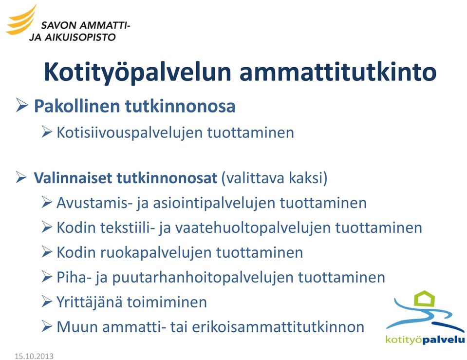 tekstiili- ja vaatehuoltopalvelujen tuottaminen Kodin ruokapalvelujen tuottaminen Piha- ja