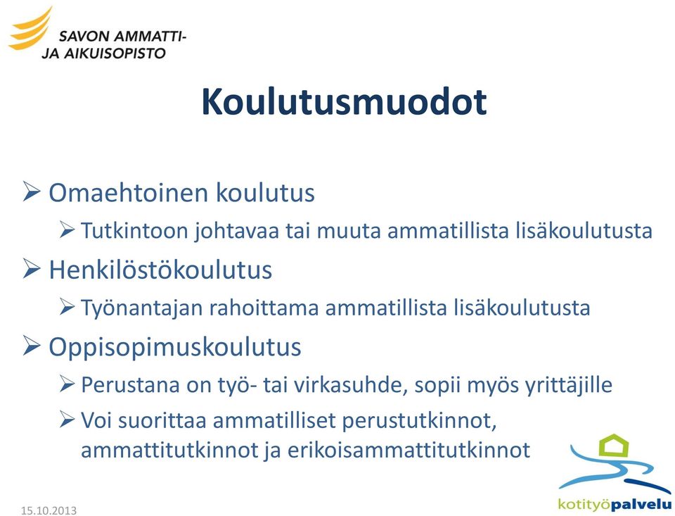 lisäkoulutusta Oppisopimuskoulutus Perustana on työ- tai virkasuhde, sopii myös