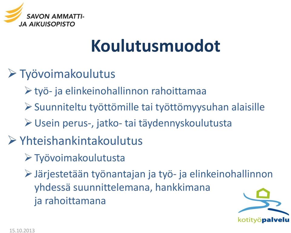 täydennyskoulutusta Yhteishankintakoulutus Työvoimakoulutusta Järjestetään