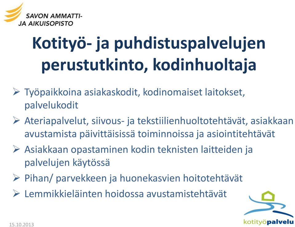 päivittäisissä toiminnoissa ja asiointitehtävät Asiakkaan opastaminen kodin teknisten laitteiden ja