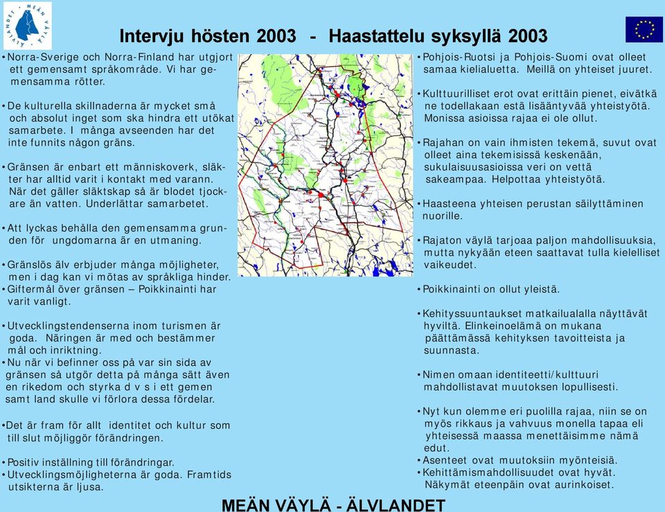 Underlättar samarbetet. Att lyckas behålla den gemensamma grunden för ungdomarna är en utmaning. Gränslös älv erbjuder många möjligheter, men i dag kan vi mötas av språkliga hinder.