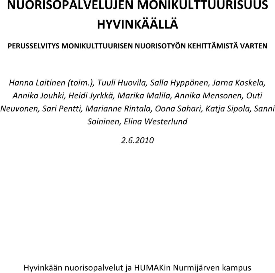 ), Tuuli Huovila, Salla Hyppönen, Jarna Koskela, Annika Jouhki, Heidi Jyrkkä, Marika Malila, Annika