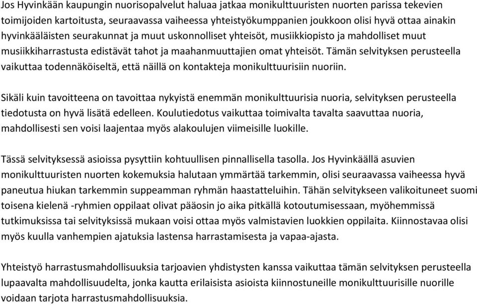 Tämän selvityksen perusteella vaikuttaa todennäköiseltä, että näillä on kontakteja monikulttuurisiin nuoriin.