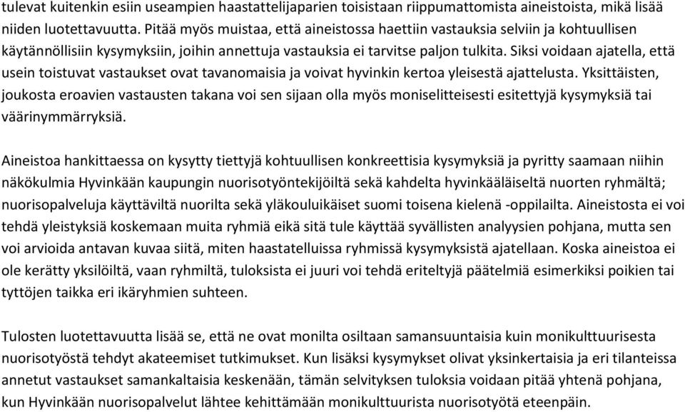 Siksi voidaan ajatella, että usein toistuvat vastaukset ovat tavanomaisia ja voivat hyvinkin kertoa yleisestä ajattelusta.