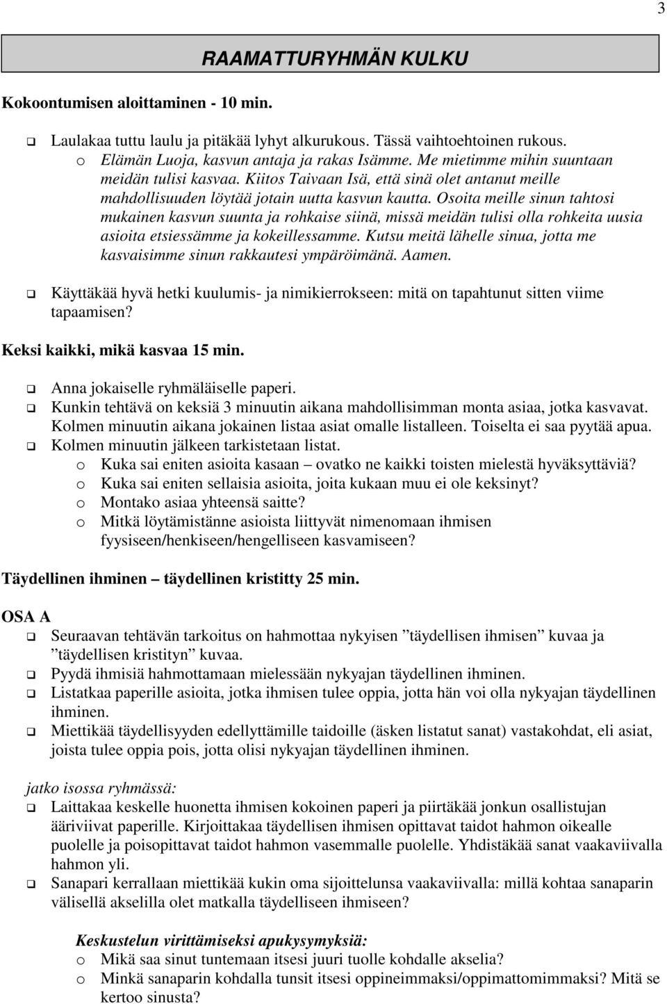 Osoita meille sinun tahtosi mukainen kasvun suunta ja rohkaise siinä, missä meidän tulisi olla rohkeita uusia asioita etsiessämme ja kokeillessamme.