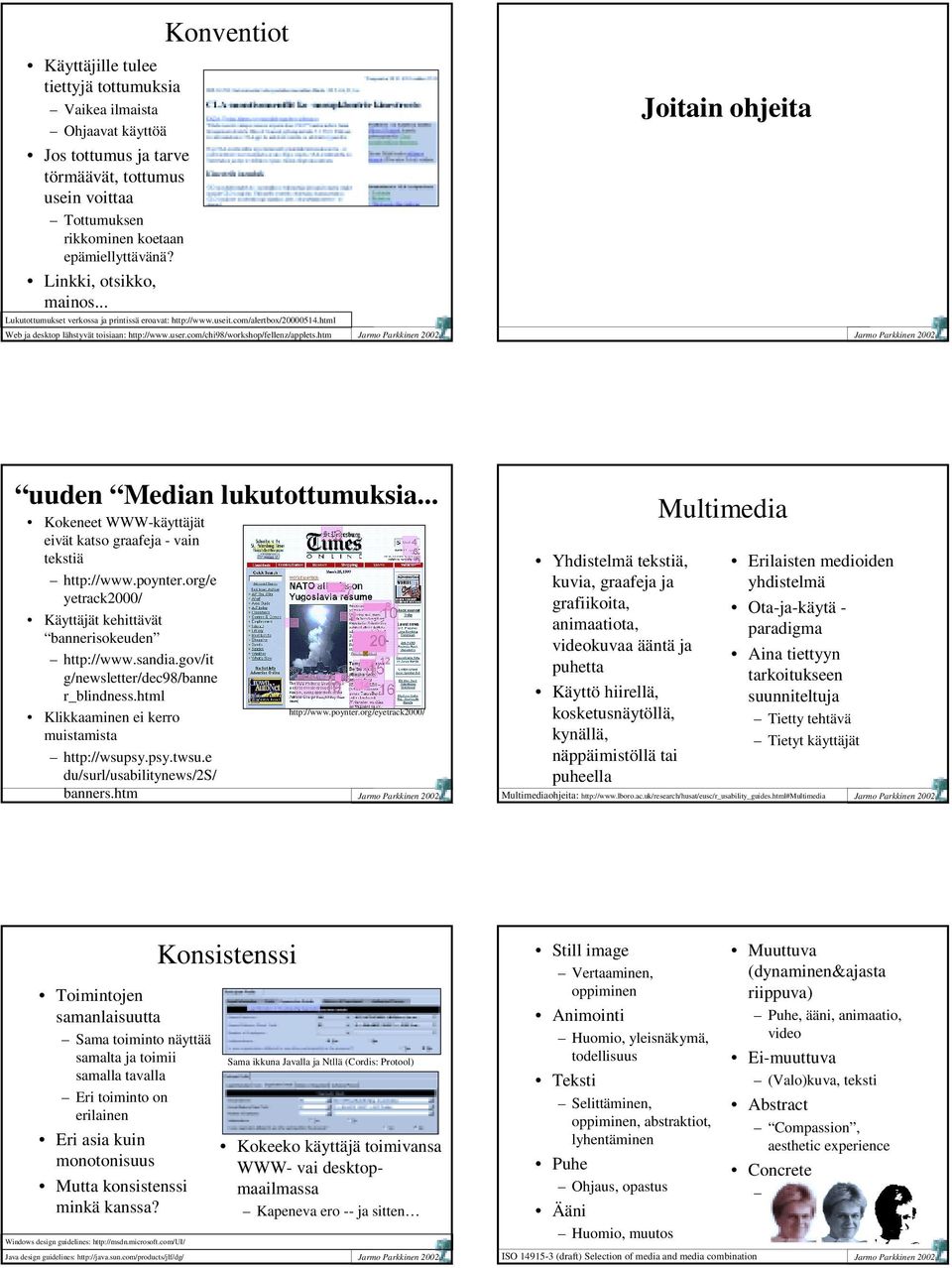 com/chi98/workshop/fellenz/applets.htm Joitain ohjeita uuden Median lukutottumuksia... Kokeneet WWW-käyttäjät eivät katso graafeja - vain tekstiä http://www.poynter.