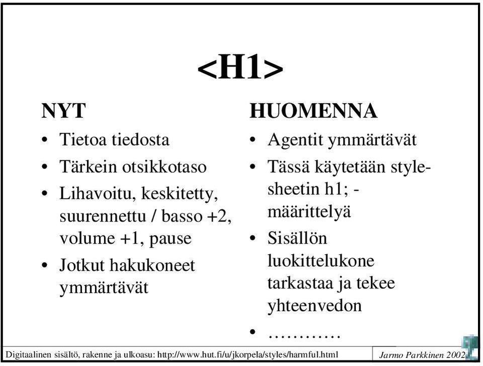 käytetään stylesheetin h1; - määrittelyä Sisällön luokittelukone tarkastaa ja tekee