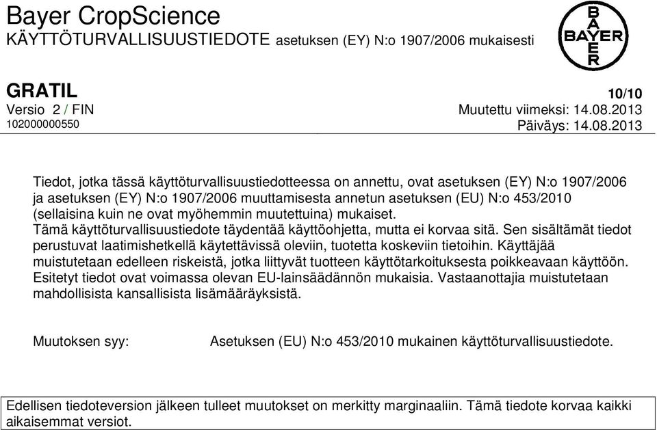 Sen sisältämät tiedot perustuvat laatimishetkellä käytettävissä oleviin, tuotetta koskeviin tietoihin.