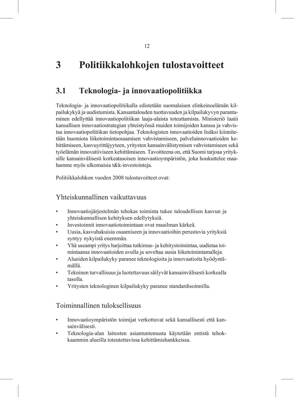 Ministeriö laatii kansallisen innovaatiostrategian yhteistyössä muiden toimijoiden kanssa ja vahvistaa innovaatiopolitiikan tietopohjaa.