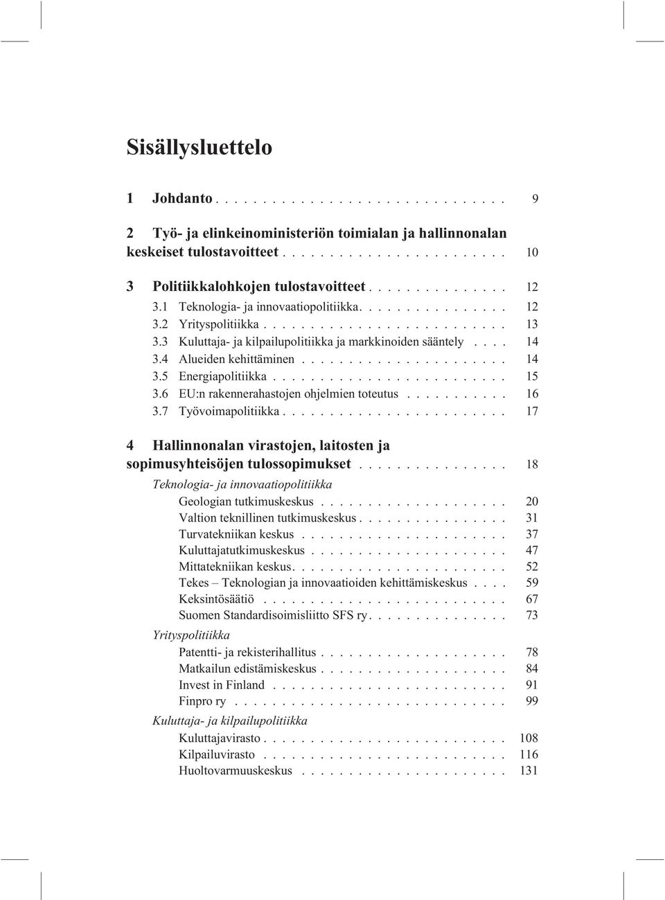 6 EU:n rakennerahastojen ohjelmien toteutus... 16 3.7 Työvoimapolitiikka... 17 4 Hallinnonalan virastojen, laitosten ja sopimusyhteisöjen tulossopimukset.