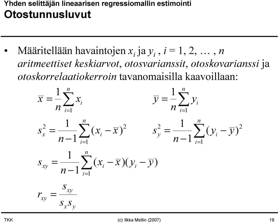 otoskovariassi ja otoskorrelaatiokerroi tavaomaisilla kaavoillaa: x = xi y = yi i=