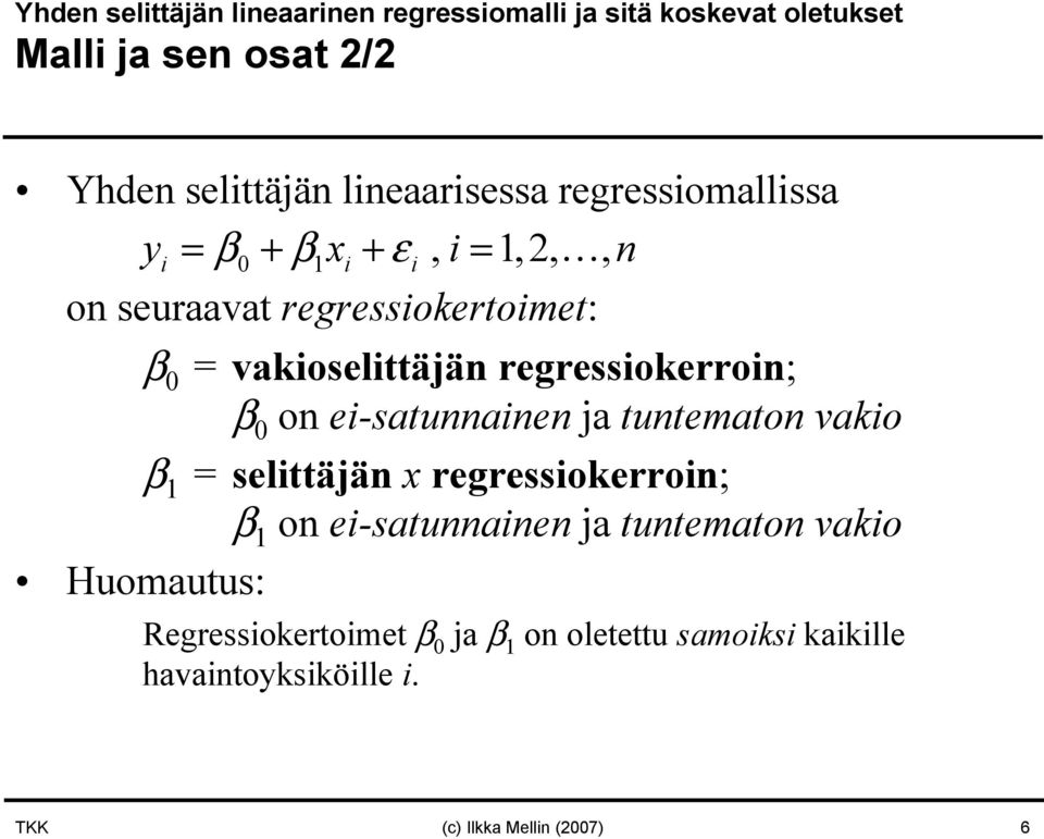 regressiokerroi; β 0 o ei-satuaie ja tutemato vakio β = selittäjä x regressiokerroi; β o ei-satuaie ja tutemato