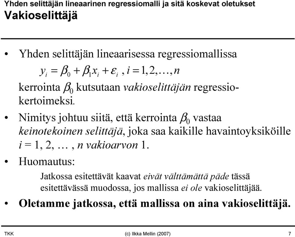 Nimitys johtuu siitä, että kerroita β 0 vastaa keiotekoie selittäjä, joka saa kaikille havaitoyksiköille i =,,, vakioarvo.