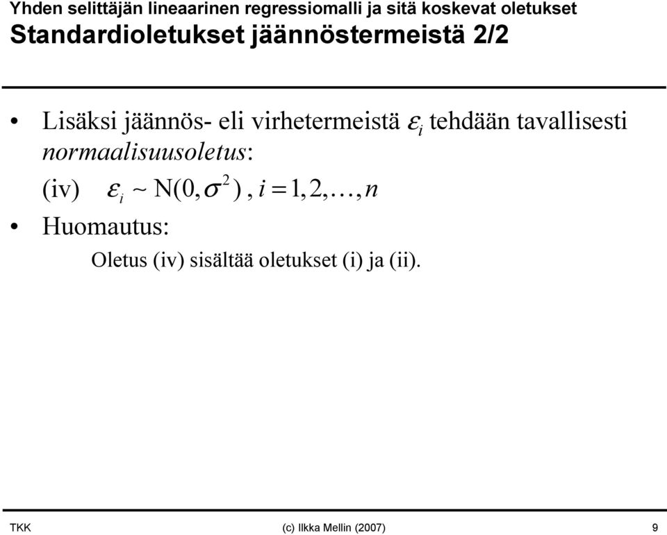 i tehdää tavallisesti ormaalisuusoletus: (iv) εi N(0, σ ), i =,,,