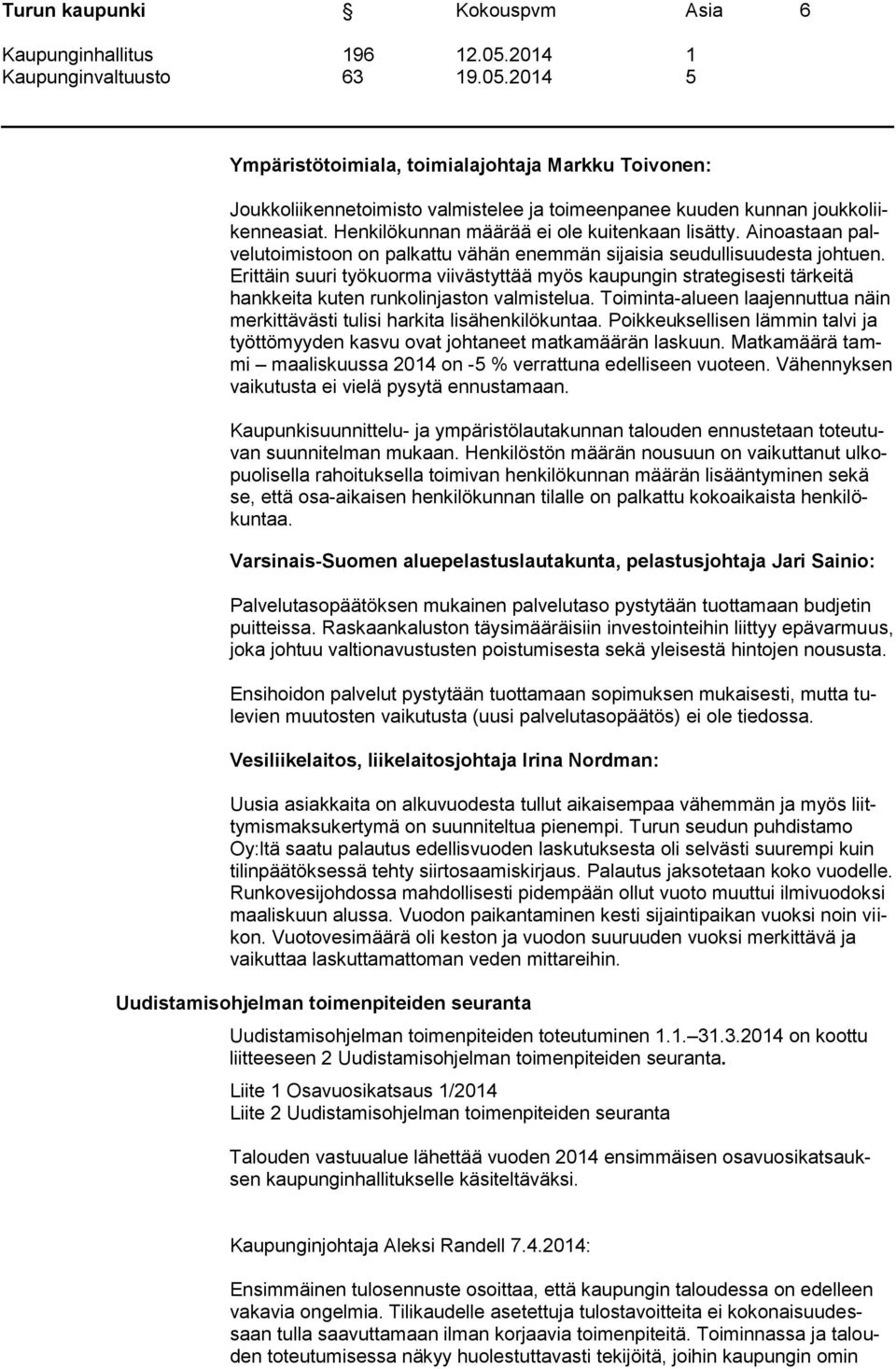 Erittäin suuri työkuorma viivästyttää myös kaupungin strategisesti tärkeitä hankkeita kuten runkolinjaston valmistelua.