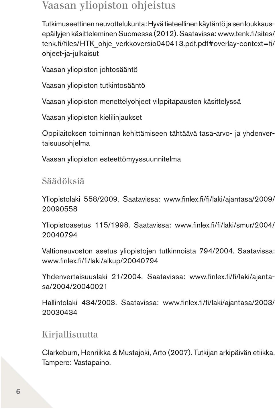 pdf#overlay-context=fi / ohjeet-ja-julkaisut Vaasan yliopiston johtosääntö Vaasan yliopiston tutkintosääntö Vaasan yliopiston menettelyohjeet vilppitapausten käsittelyssä Vaasan yliopiston