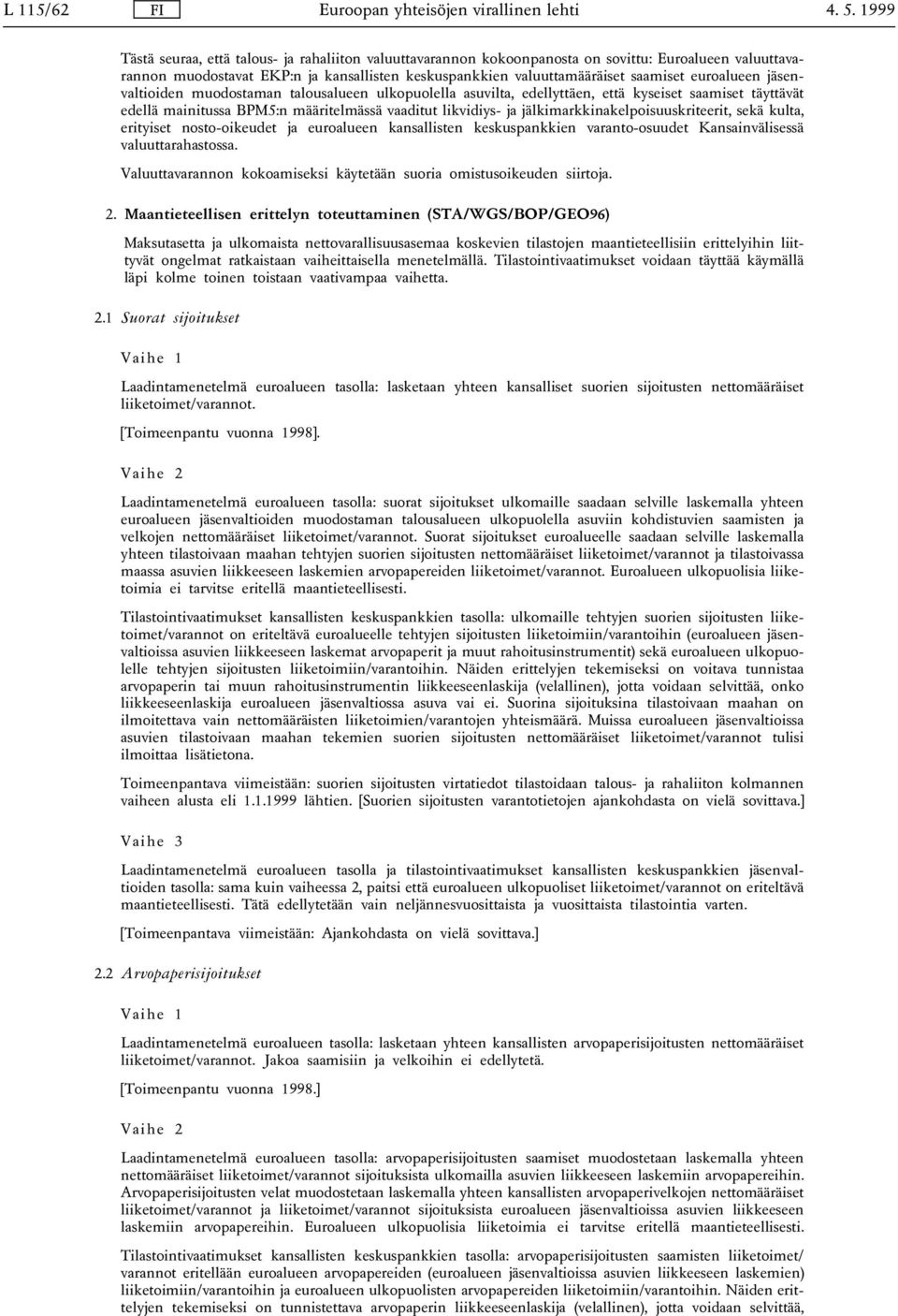 euroalueen jäsenvaltioiden muodostaman talousalueen ulkopuolella asuvilta, edellyttäen, että kyseiset saamiset täyttävät edellä mainitussa BPM5:n määritelmässä vaaditut likvidiys- ja