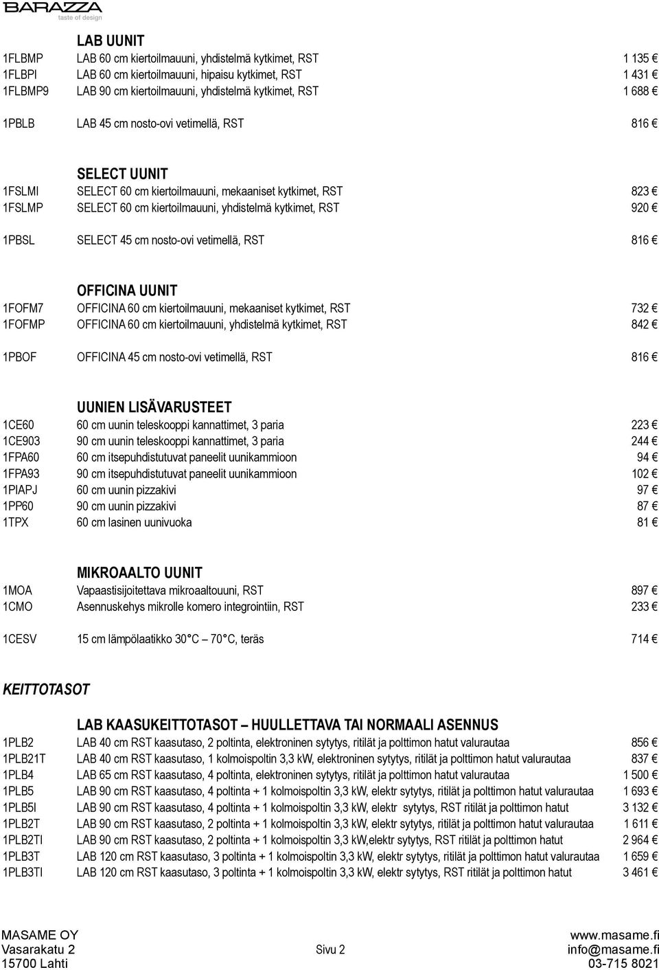 SELECT 45 cm nosto-ovi vetimellä, RST 816 OFFICINA UUNIT 1FOFM7 OFFICINA 60 cm kiertoilmauuni, mekaaniset kytkimet, RST 732 1FOFMP OFFICINA 60 cm kiertoilmauuni, yhdistelmä kytkimet, RST 842 1PBOF