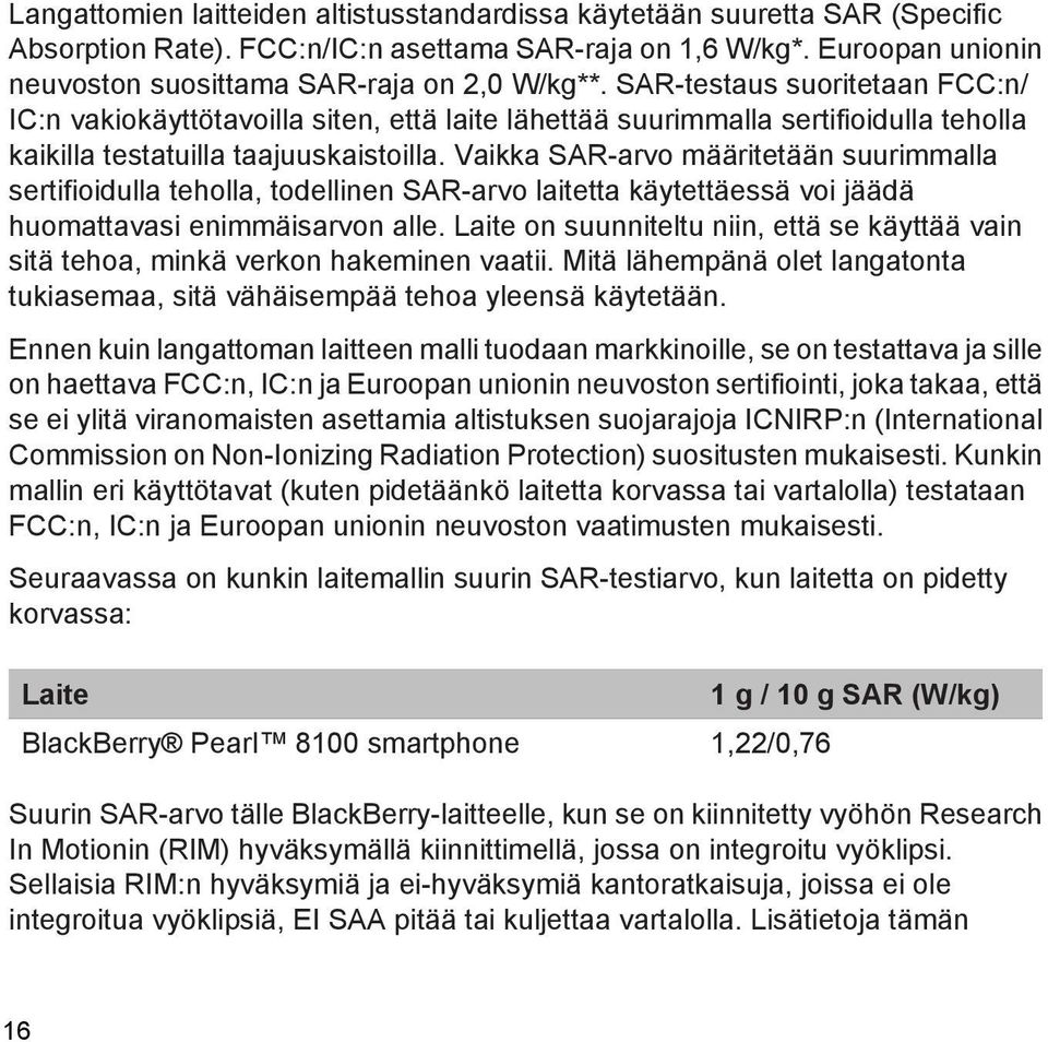 Vaikka SAR-arvo määritetään suurimmalla sertifioidulla teholla, todellinen SAR-arvo laitetta käytettäessä voi jäädä huomattavasi enimmäisarvon alle.