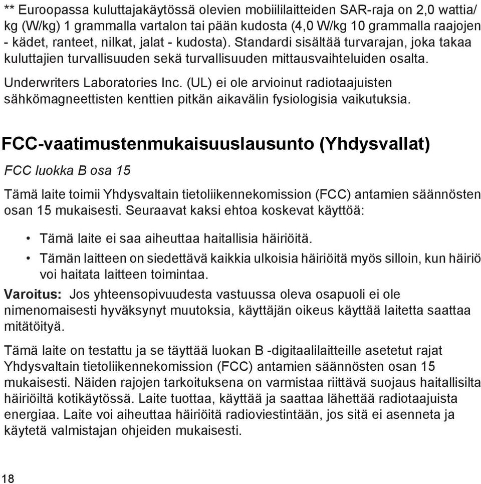 (UL) ei ole arvioinut radiotaajuisten sähkömagneettisten kenttien pitkän aikavälin fysiologisia vaikutuksia.