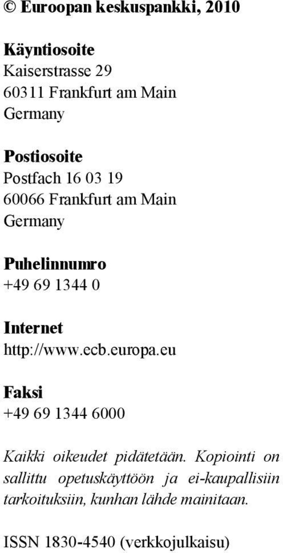 http://www.ecb.europa.eu Faksi +49 69 1344 6000 Kaikki oikeudet pidätetään.