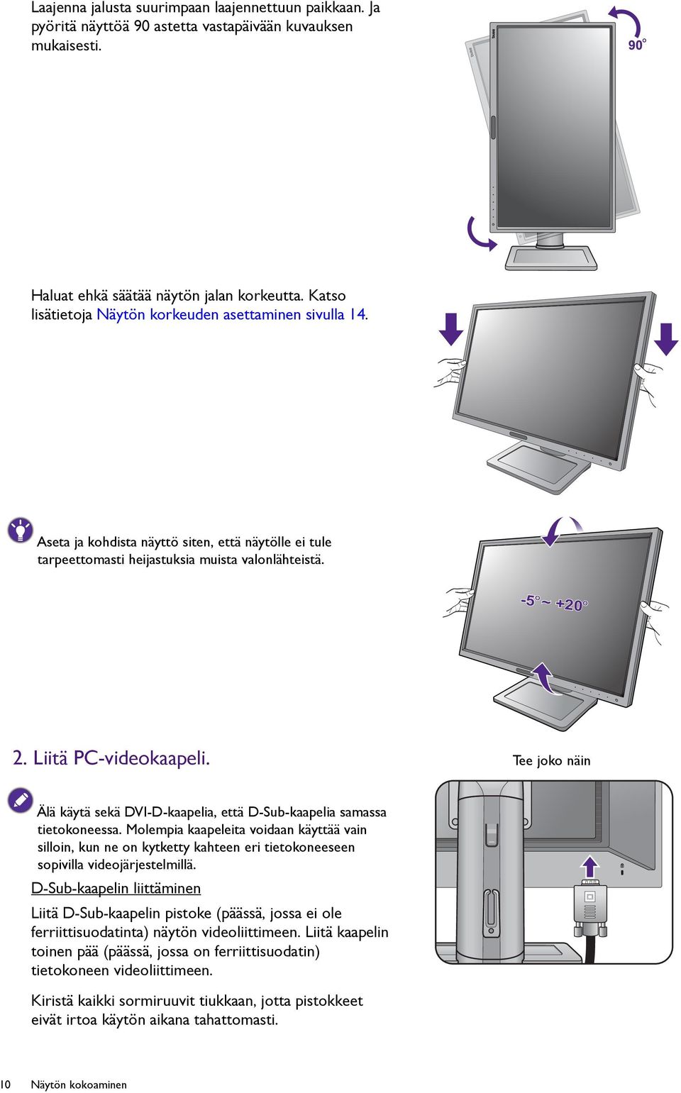 Liitä PC-videokaapeli. Tee joko näin Älä käytä sekä DVI-D-kaapelia, että D-Sub-kaapelia samassa tietokoneessa.