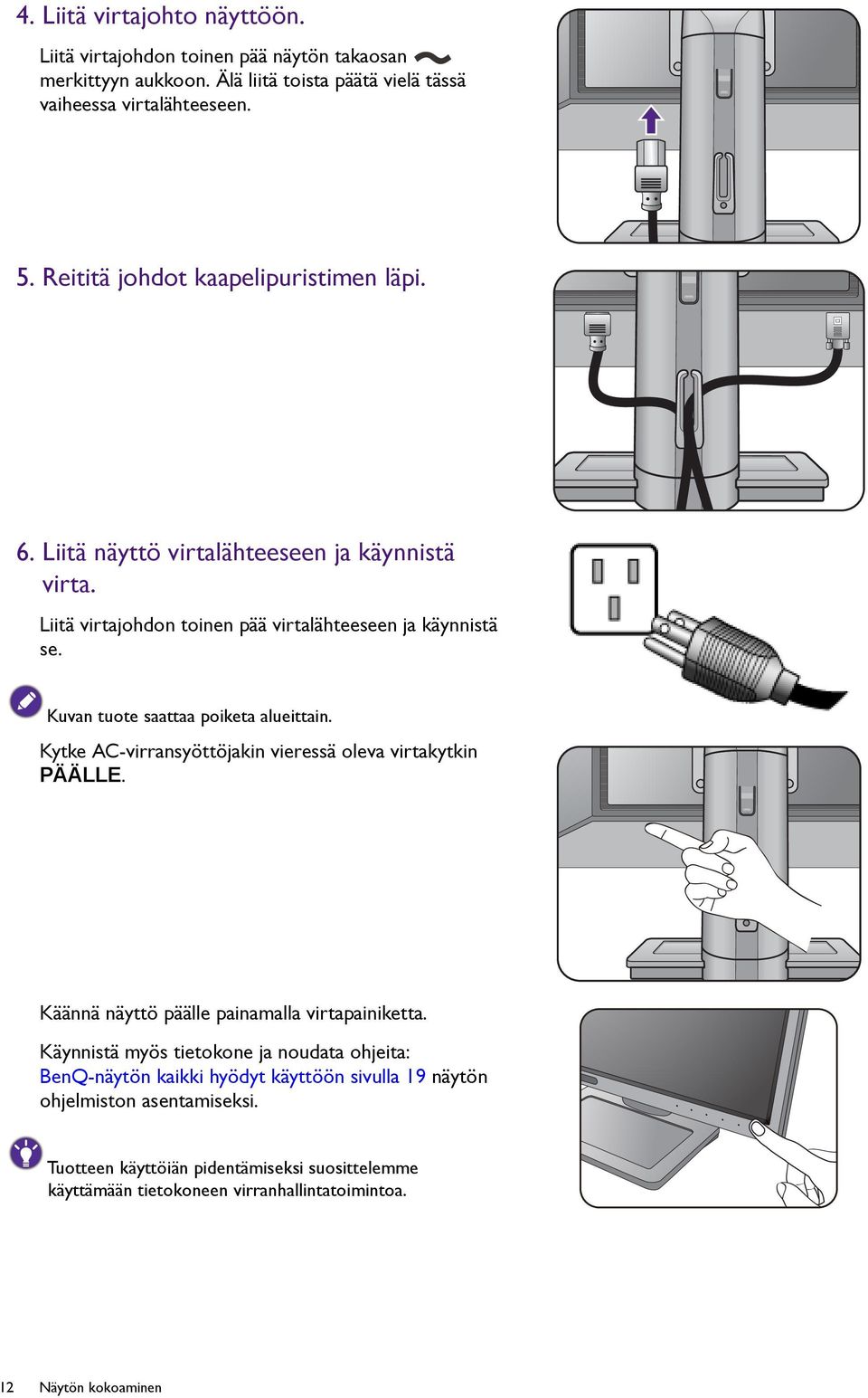 Kuvan tuote saattaa poiketa alueittain. Kytke AC-virransyöttöjakin vieressä oleva virtakytkin PÄÄLLE. Käännä näyttö päälle painamalla virtapainiketta.