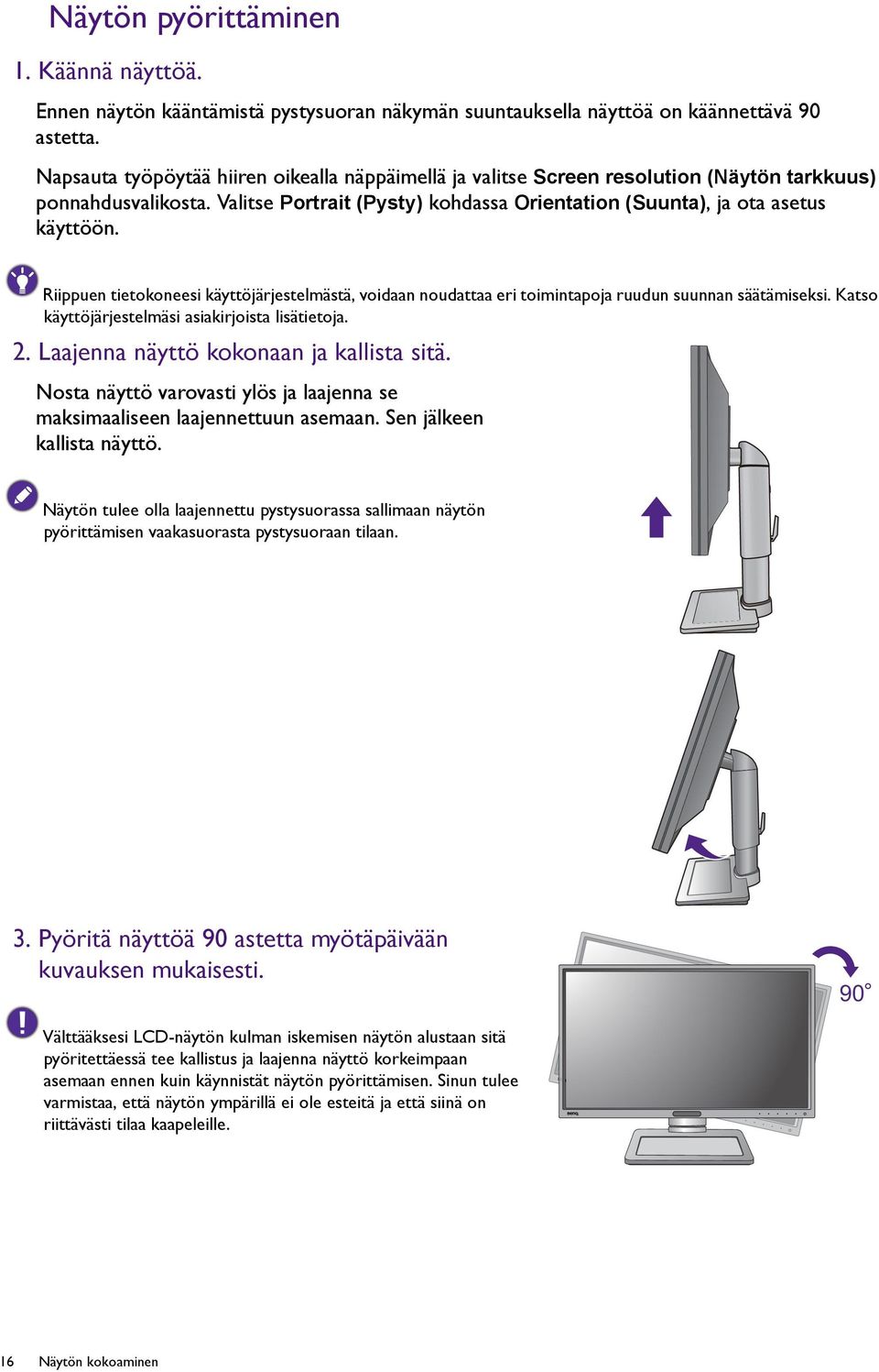 Riippuen tietokoneesi käyttöjärjestelmästä, voidaan noudattaa eri toimintapoja ruudun suunnan säätämiseksi. Katso käyttöjärjestelmäsi asiakirjoista lisätietoja. 2.